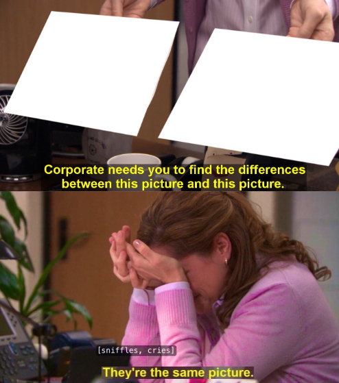 They're the same picture - SAD, CRYING  meme template