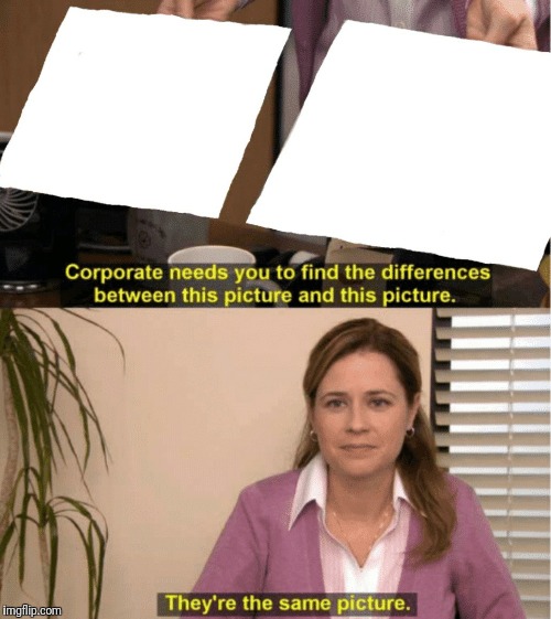 They’re the same thing  meme template
