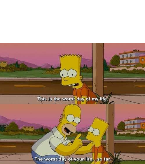 This is the worst day of my life  meme template