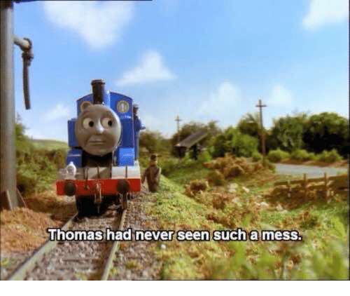 Thomas had never seen such a mess  meme template