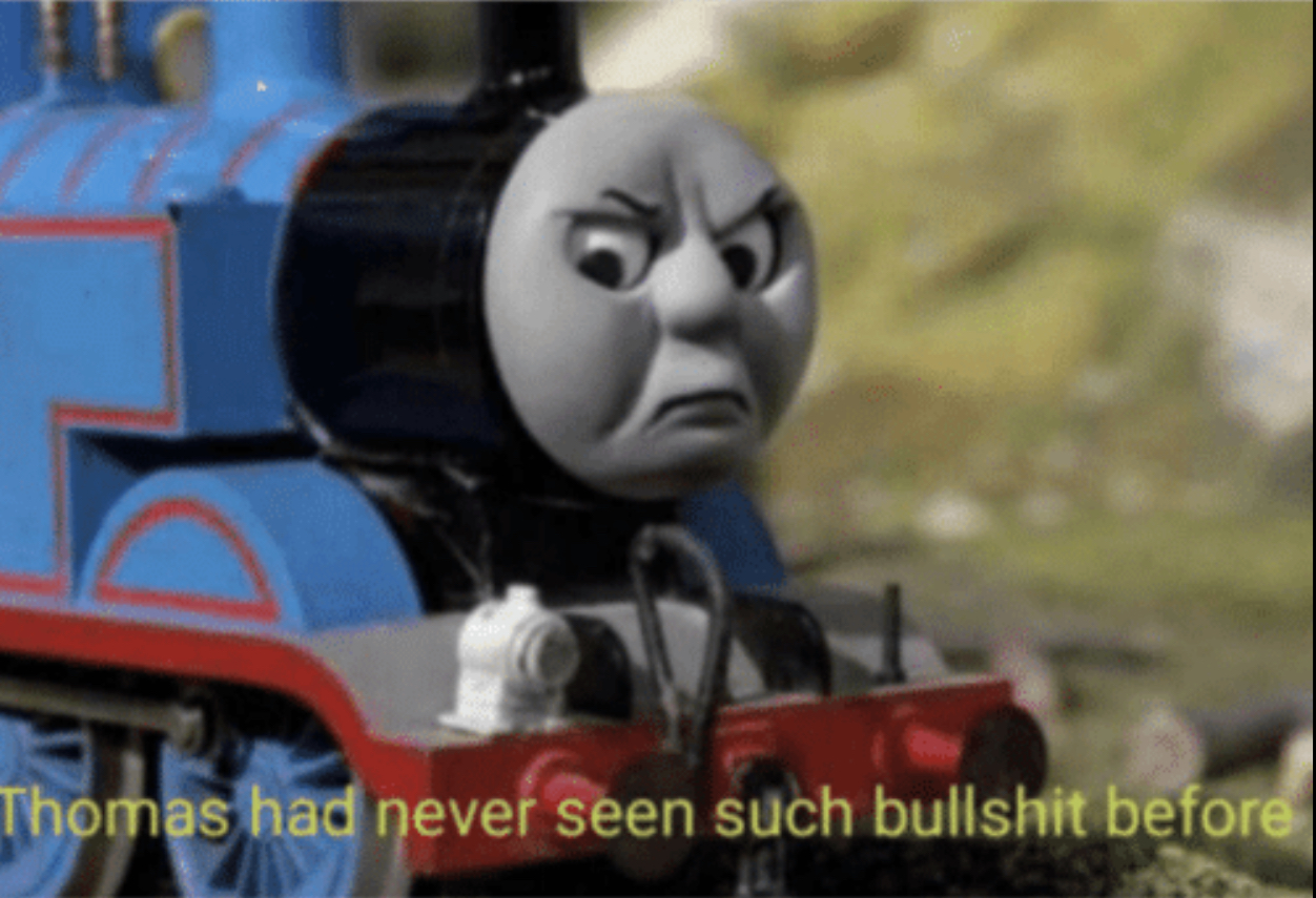 Thomas has never seen such bs before  meme template