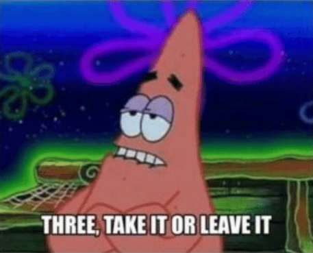 Three, Take it or leave it  meme template