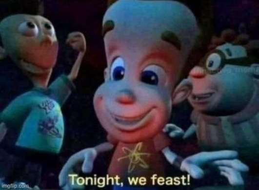 Tonight, we feast  meme template