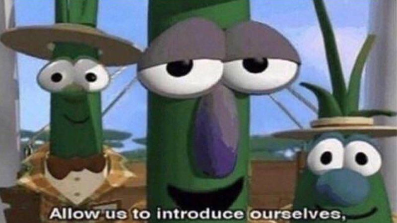 VeggieTales 'Allow us to introduce ourselfs'  meme template