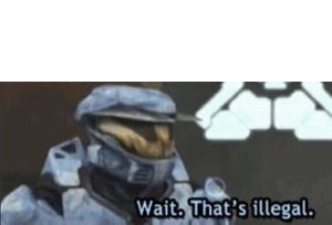 wait. that's illegal  meme template