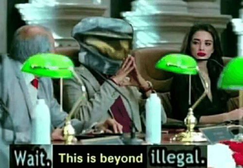 Wait, this is beyond illegal  meme template