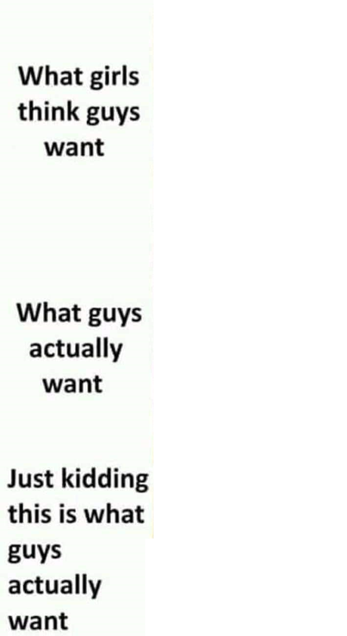 What girls think guys want  meme template