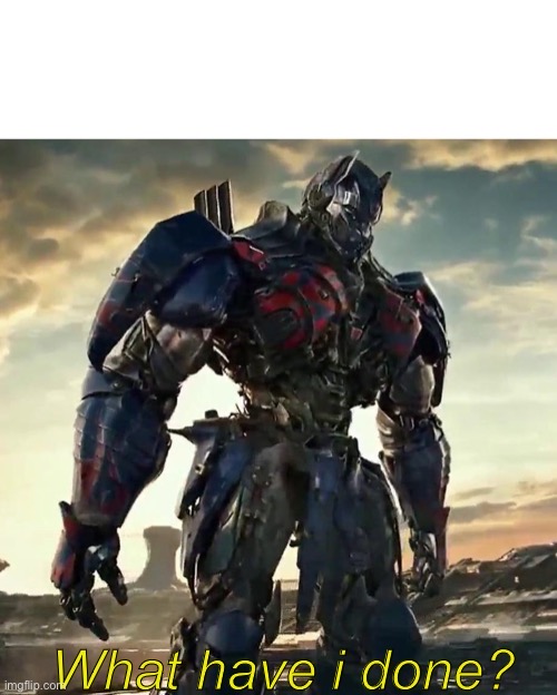 What Have i Done Optimus Prime  meme template