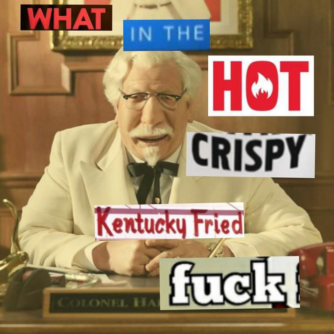What in the hot crispy kentucky fried frick  meme template