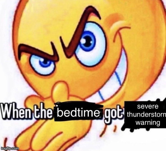 When the bedtime got the severe thunderstorm warning meme template