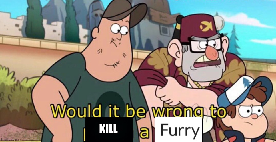 Would it be wrong to kill a furry  meme template