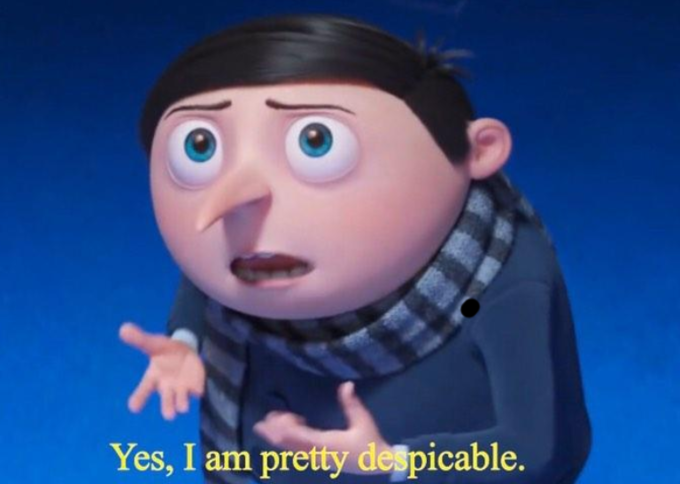 Yes, I am pretty despicable  meme template