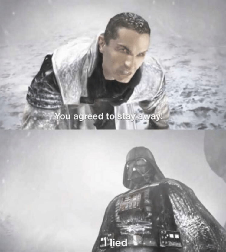 You agreed to stay away I lied  meme template