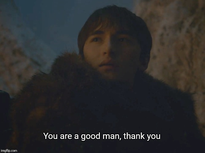 You are a good man, thank you  meme template