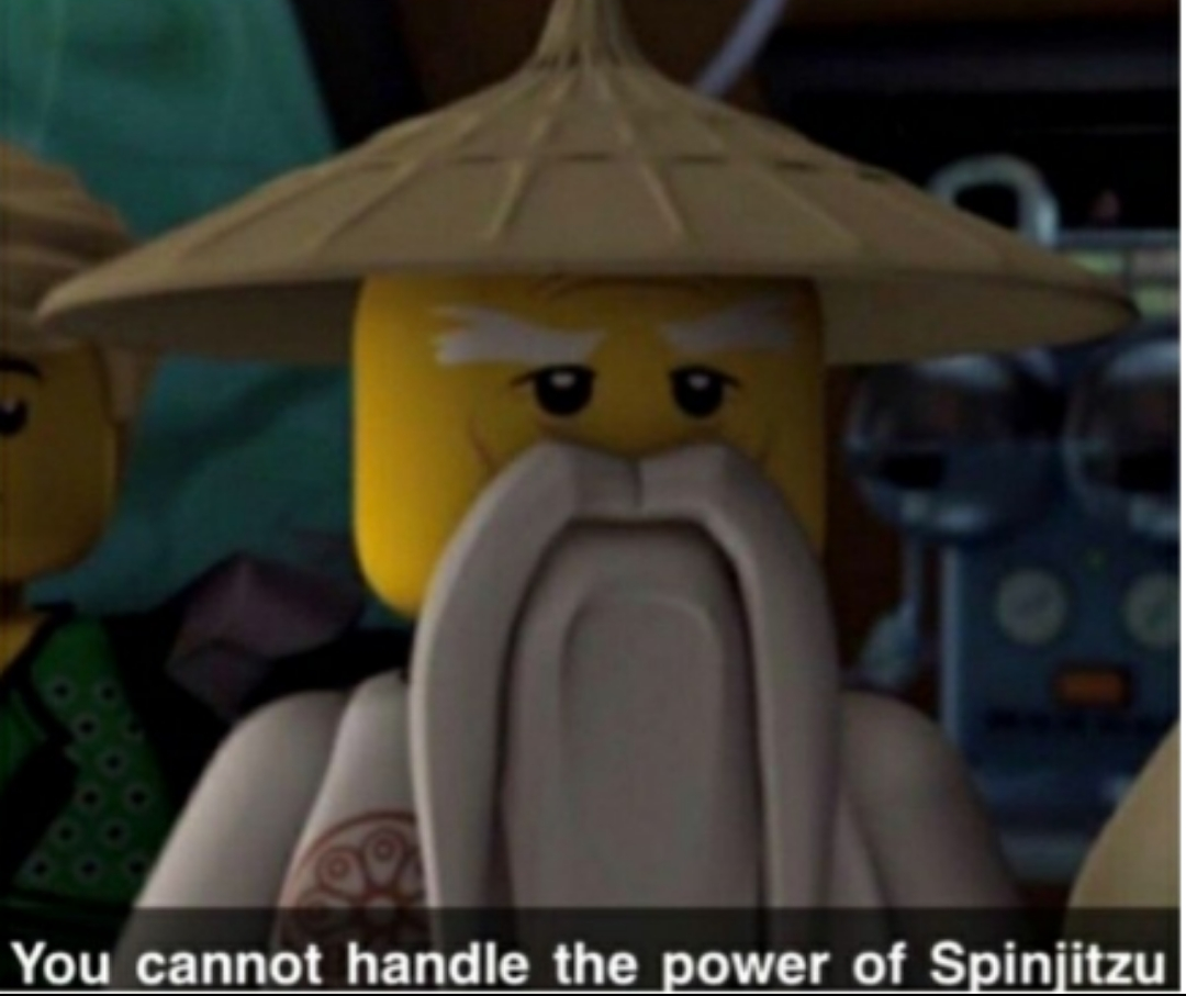 You cannot handle the power of Spinjitzu  meme template