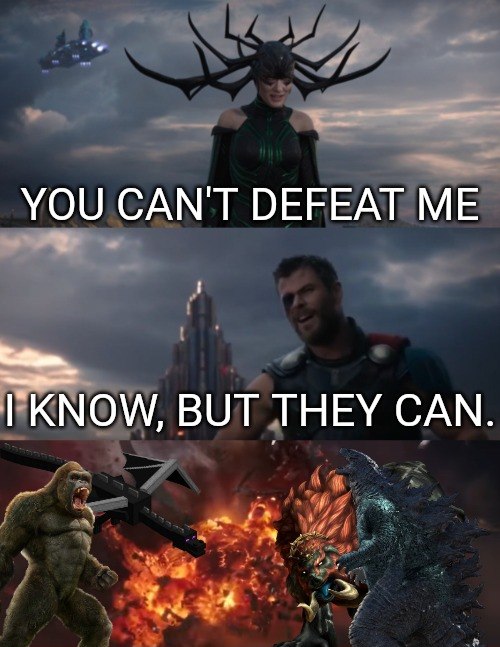 You can't defeat me I know but they can.  meme template