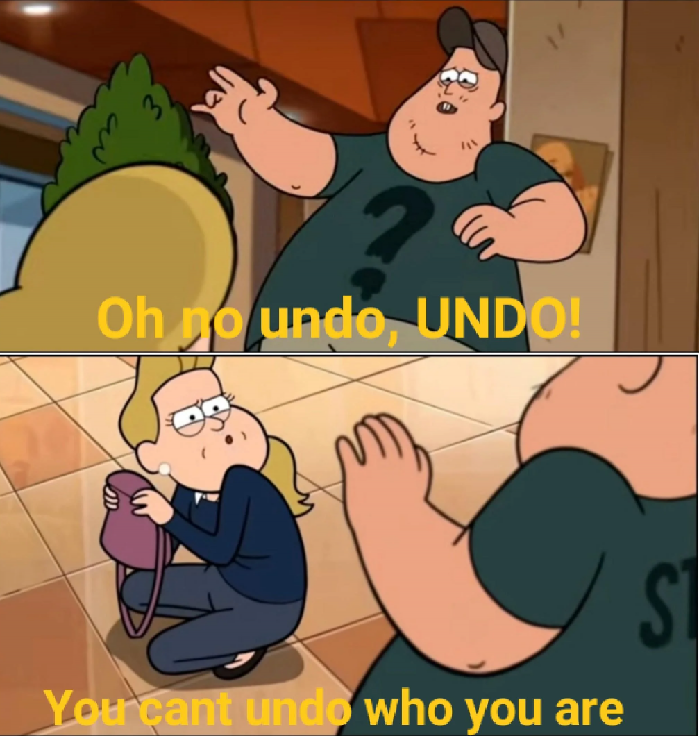 You can't undo who you are  meme template