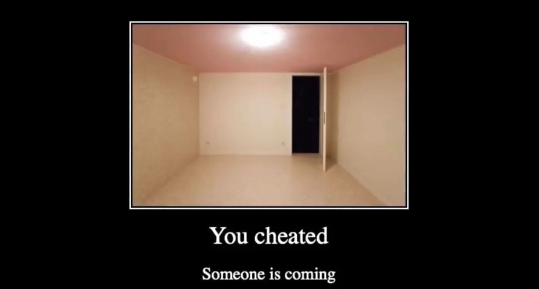 You cheated. Someone is coming  meme template