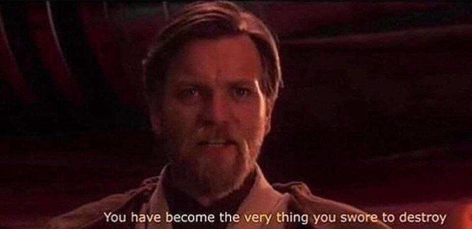 You've become the very thing you swore to destroy  meme template