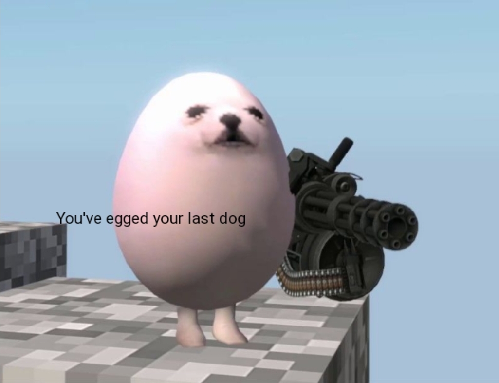 You've Egged Your Last Dog  meme template