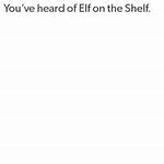 You've Heard Of Elf On The Shelf  meme template